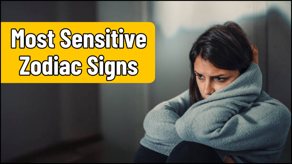 Top 3 Most Sensitive Zodiac Signs