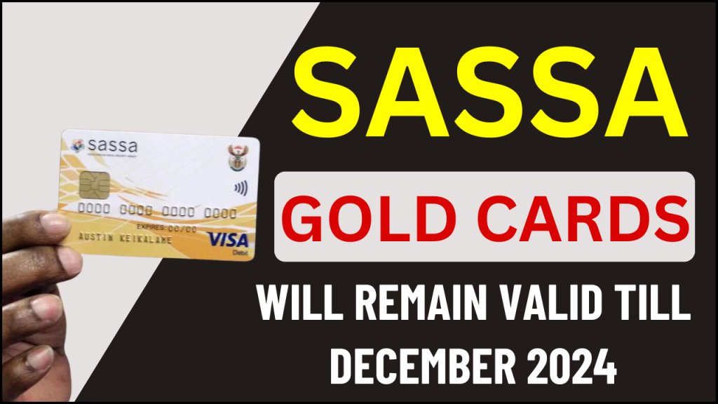 SASSA Gold Cards Will remain Valid Till December 2024