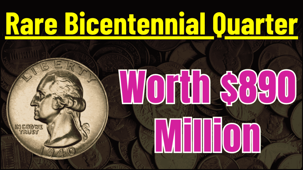 Rare Bicentennial Quarter Worth $890 Million