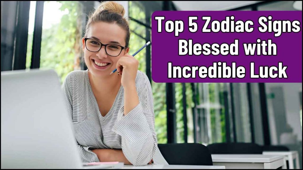 Zodiac Signs Blessed with Incredible Luck