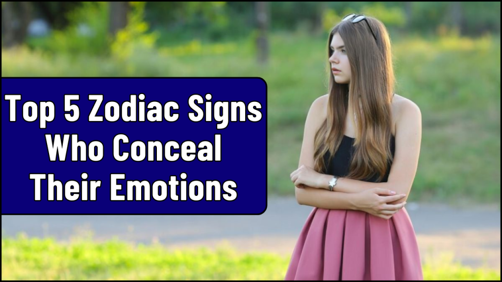 Zodiac Signs Who Conceal Their Emotions